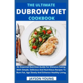 The Ultimate Dubrow Diet Cookbook: An Essential Nutrition Guide For Distance Eating With Simple, Delicious And Nutritious Recipes To Burn Fat, Age Slo