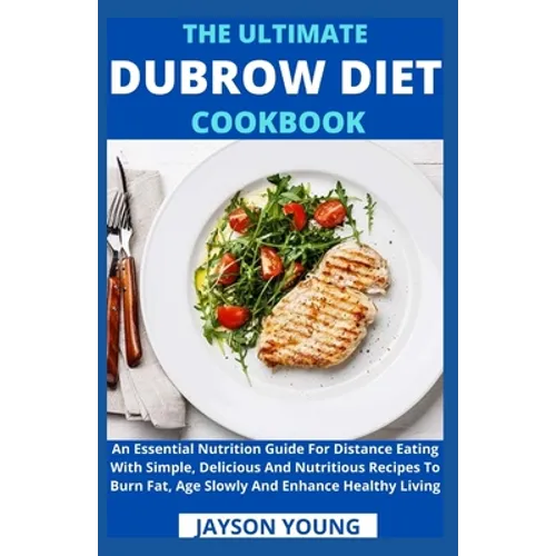 The Ultimate Dubrow Diet Cookbook: An Essential Nutrition Guide For Distance Eating With Simple, Delicious And Nutritious Recipes To Burn Fat, Age Slo