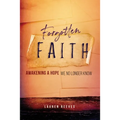 Forgotten Faith: Awakening a Hope We No Longer Know