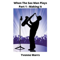 When The Sax Man Plays: Part 1 - Making It