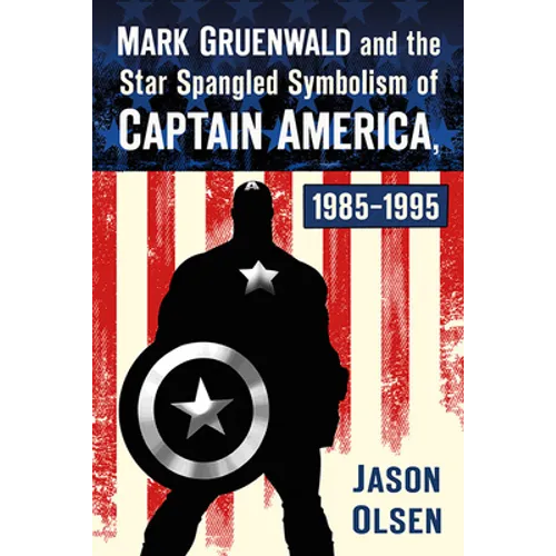 Mark Gruenwald and the Star Spangled Symbolism of Captain America, 1985-1995