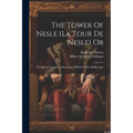 The Tower Of Nesle (la Tour De Nesle) Or: The Queen's Intrigue, A Romance Of Paris In The Middle Ages