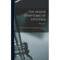 The Major Symptoms of Hysteria: Fifteen Lectures Given in the Medical School of Harvard University