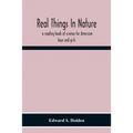 Real Things In Nature: A Reading Book Of Science For American Boys And Girls