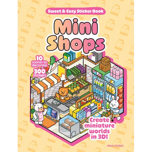 Mini Shops Sweet & Cozy Sticker Book: 10 Scenes to Decorate with 300 Stickers! Create Miniature Worlds in 3d!