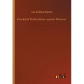 Friedrich Nietzsche in seinen Werken