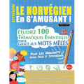Apprendre Le Norvégien En s'Amusant - Pour Les Débutants: Niveau Facile Et Intermédiaire - Étudiez 100 Thématiques Essentielles Grâce Aux Mots Mêlés -