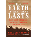 The Earth Is All That Lasts: Crazy Horse, Sitting Bull, and the Last Stand of the Great Sioux Nation