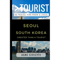 Greater Than a Tourist - Seoul South Korea: 50 Travel Tips from a Local