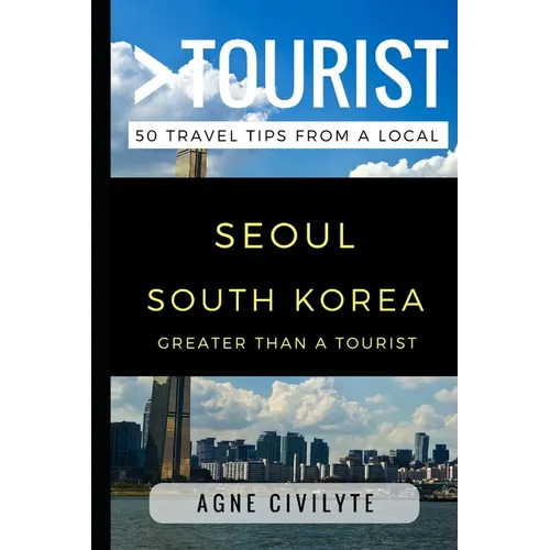 Greater Than a Tourist - Seoul South Korea: 50 Travel Tips from a Local