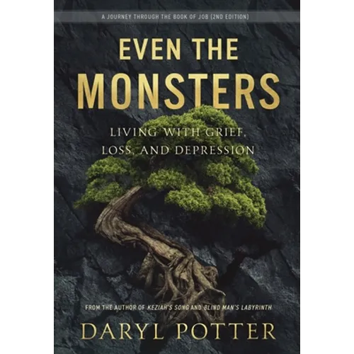 Even the Monsters. Living with Grief, Loss, and Depression: A Journey through the Book of Job (2nd Edition)