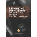 Rethinking Subalternity in Central and Eastern Europe