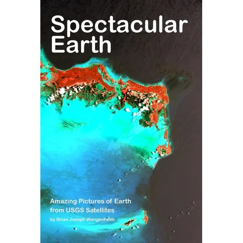 Spectacular Earth: Amazing Pictures of Earth from USGS Satellites