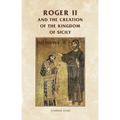 Roger II and the Creation of the Kingdom of Sicily