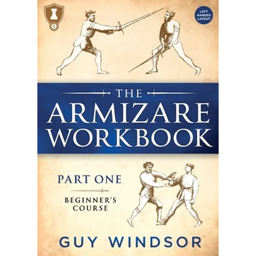 The Armizare Workbook: Part One: The Beginners' Workbook, Left-Handed Version