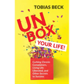 Unbox Your Life: Curbing Chronic Complainers, Living Life Liberated, and Other Secrets to Success (Positive Thinking Book, International Best Seller)