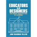 Educators as Designers: The Hidden Architecture of Learning
