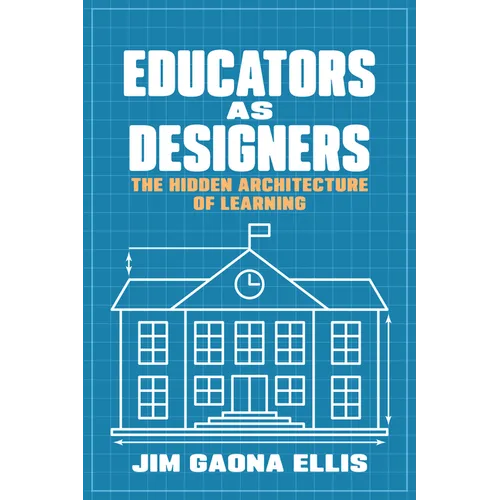 Educators as Designers: The Hidden Architecture of Learning