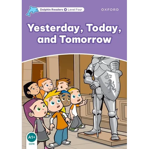 Dolphin Readers: Level 4: 625-Word Vocabularyyesterday, Today and Tomorrow