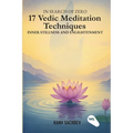 In search of zero: 17 Vedic Meditation Techniques for Inner Stillness and Enlightenment