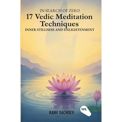 In search of zero: 17 Vedic Meditation Techniques for Inner Stillness and Enlightenment