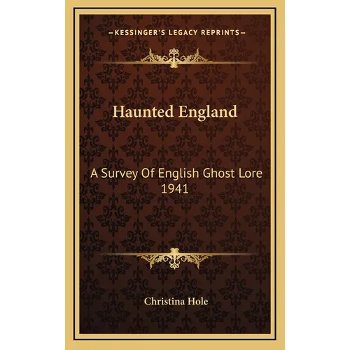 Haunted England: A Survey Of English Ghost Lore 1941
