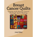 Breast Cancer Quilts: Coping with Breast Cancer through Quilt Making