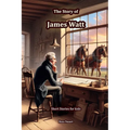 The Story of James Watt: Short Stories for Kids
