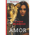 El Poder Milagroso del Amor: El Amor es la suprema ley que rige al universo y el único poder