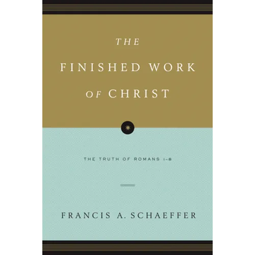 The Finished Work of Christ: The Truth of Romans 1-8 (Paperback Edition)