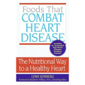 Foods That Combat Heart Disease: The Nutritional Way to a Healthy Heart