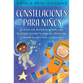 Constelaciones para niños: ¡La forma más divertida de aprender sobre las estrellas, descubrir la magia del sistema solar y observar los astros como un