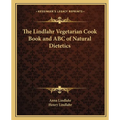 The Lindlahr Vegetarian Cook Book and ABC of Natural Dietetics
