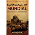 Segunda Guerra Mundial: Una guía apasionante de la Segunda Guerra Mundial