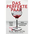 Das perfekte Paar: Ein unfassbar spannender Psychothriller
