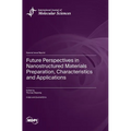Future Perspectives in Nanostructured Materials Preparation, Characteristics and Applications