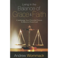 Living in the Balance of Grace and Faith: Combining Two Powerful Forces to Receive from God