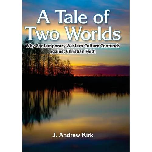 A Tale of Two Worlds: Why Contemporary Western Culture Contends against Christian Faith