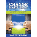 Change Made Easy: A Simple 3 Step Process to Help You Make Effective and Lasting Change
