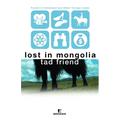 Lost in Mongolia: Travels in Hollywood and Other Foreign Lands