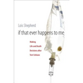 If That Ever Happens to Me: Making Life and Death Decisions after Terri Schiavo