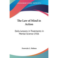The Law of Mind in Action: Daily Lessons in Treatments in Mental Science 1926