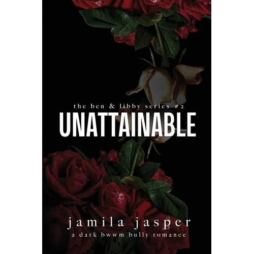 Unattainable: Dark Bully BWWM Romance
