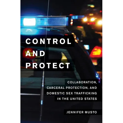 Control and Protect: Collaboration, Carceral Protection, and Domestic Sex Trafficking in the United States