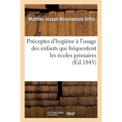 Préceptes d'Hygiène À l'Usage Des Enfants Qui Fréquentent Les Écoles Primaires