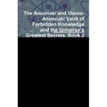 The Anunnaki and Ulema-Anunnaki Vault of Forbidden Knowledge and the Universe's Greatest Secrets. Book 2
