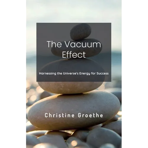 The Vacuum Effect, Harnessing the Universe's Energy for Success