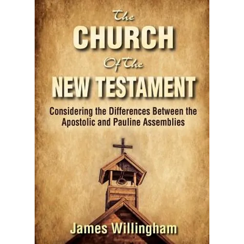 The Church of the New Testament: Considering the Differences Between the Apostolic and the Pauline Assemblies