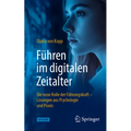 Führen Im Digitalen Zeitalter: Die Neue Rolle Der Führungskraft: Lösungen Aus Psychologie Und PRAXIS