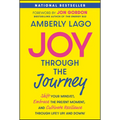 Joy Through the Journey: Shift Your Mindset, Embrace the Present Moment, and Cultivate Resilience Through Life's Ups and Downs